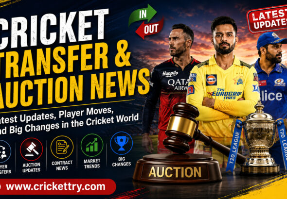 Cricket Transfer & Auction News Latest Updates, Player Moves, and Big Changes in the Cricket World